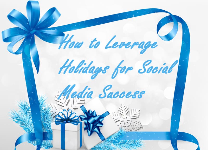 How to Leverage Holidays for Social Media Success Tips from MavSocial social media software for business run successful campaigns