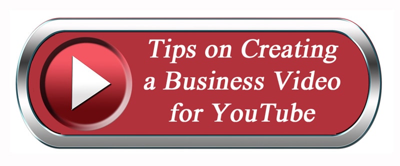 Tips on Creating a Business Video for YouTube