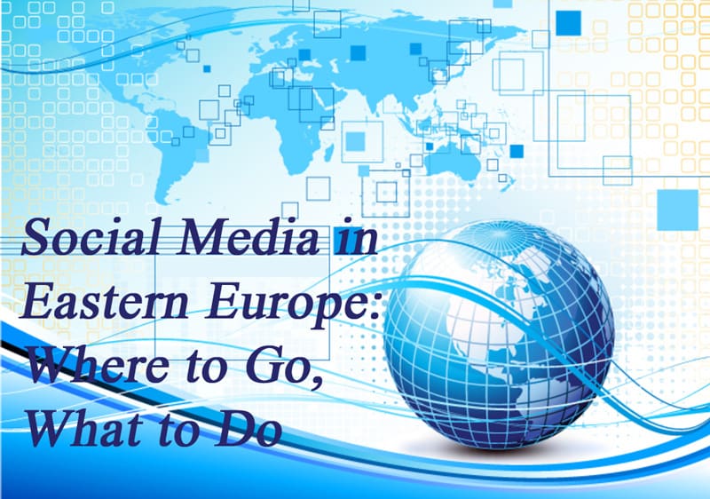 Social Media in Eastern Europe Popular local networks in Russia Belarus Ukraine