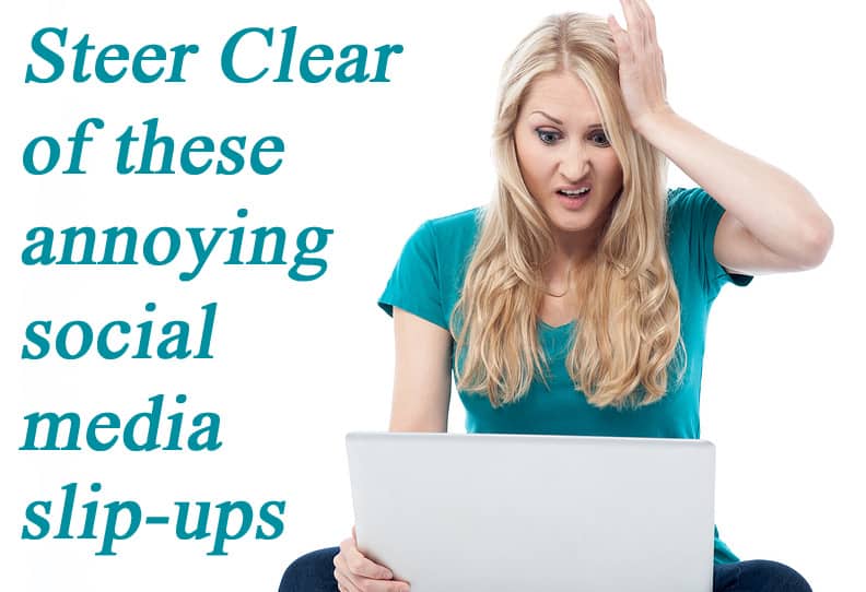 Steer Clear of these Annoying Social Media Slip-ups