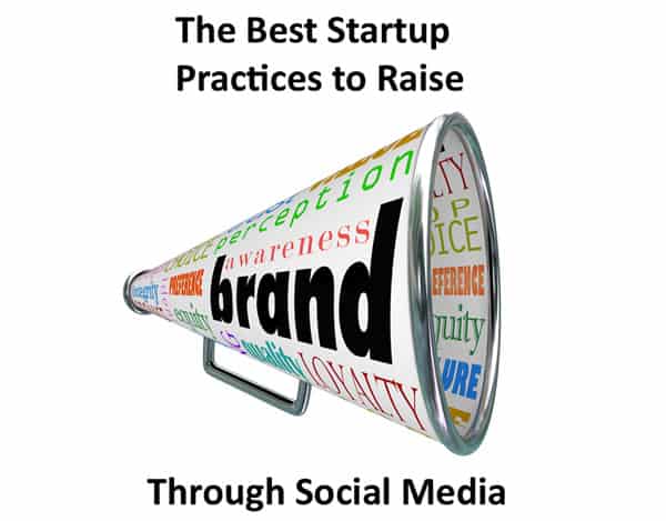 How to Raise Your Startup’s Brand Awareness Through Social Media