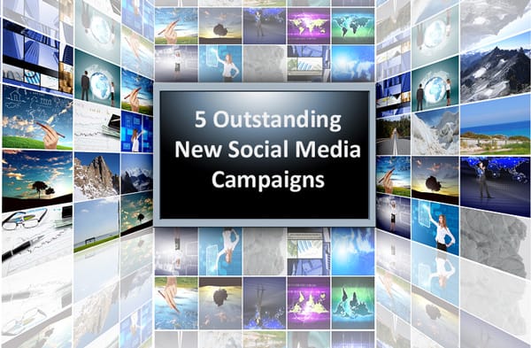 5 Outstanding New Social Media Campaigns