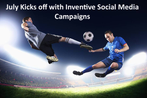 July Kicks off with 9 Inventive Social Media Campaigns