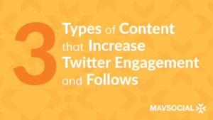 3 Types of Content That Increase Twitter Engagement and Follows