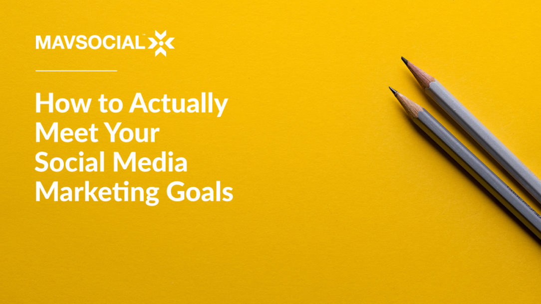 Tips For Meeting Your Social Media Marketing Goals This Year Mavsocial 6802