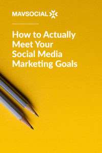 How to Actually Meet Your Social Media Marketing Goals