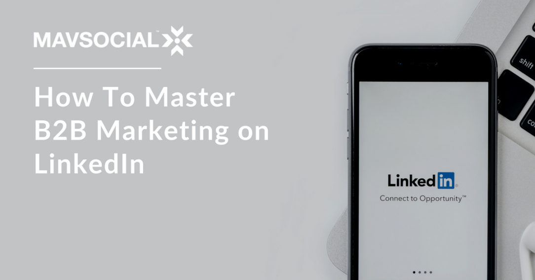 How To Master B2B Marketing On LinkedIn – MavSocial