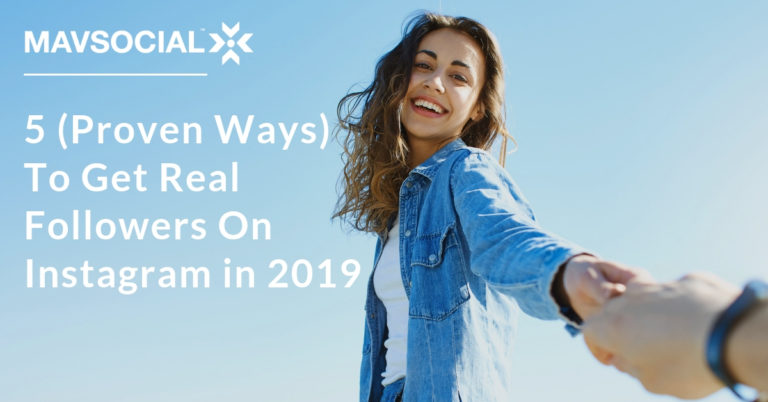 5 (Proven Ways) To Get Real Followers On Instagram in 2019 – MavSocial