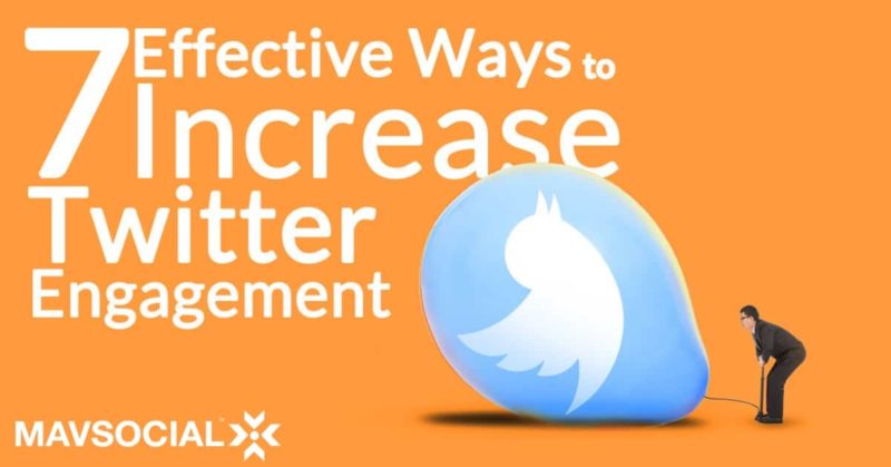 7 Effective Ways to Increase Twitter Engagement