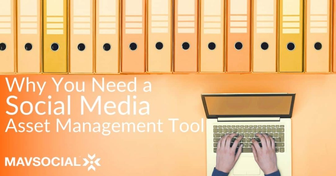 Why You Need a Social Media Asset Management Tool MavSocial