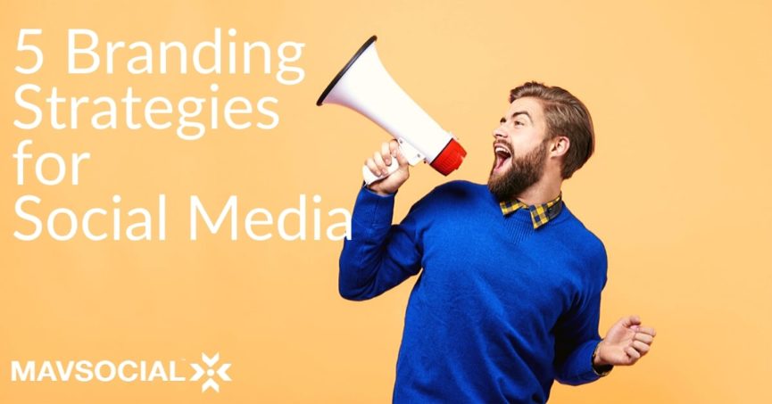 5 Branding Strategies For Social Media – MavSocial