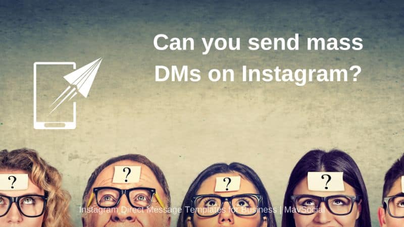 Can you send mass Direct Messages DMs on Instagram? 40 Direct Message Templates for Business from MavSocial